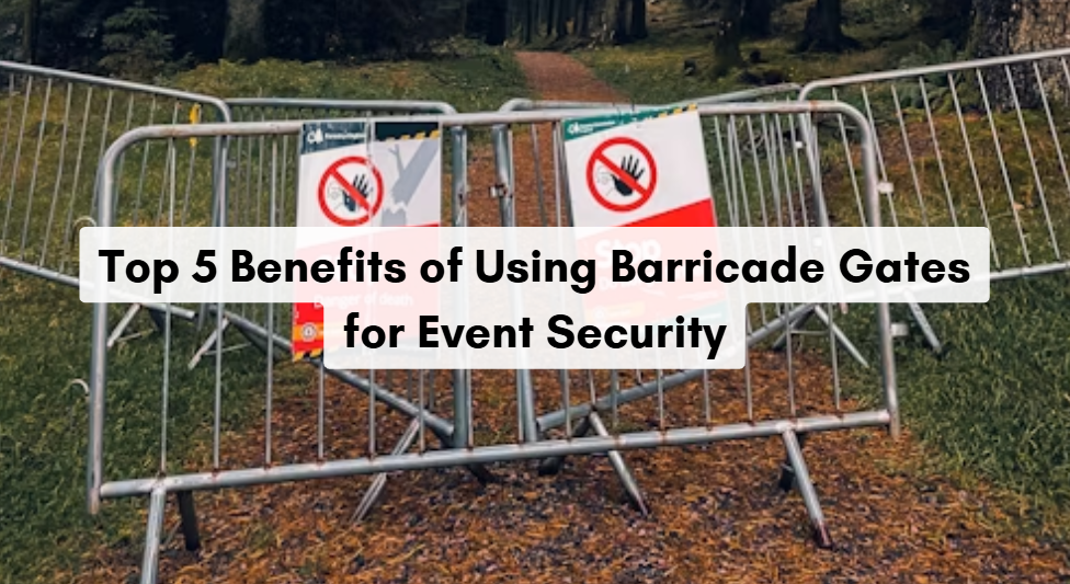 Top 5 Benefits of Using Barricade Gates for Event Security